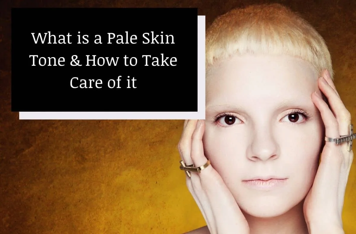 What is Pale Skin Tone: How to take care of it 1 pale skin tone