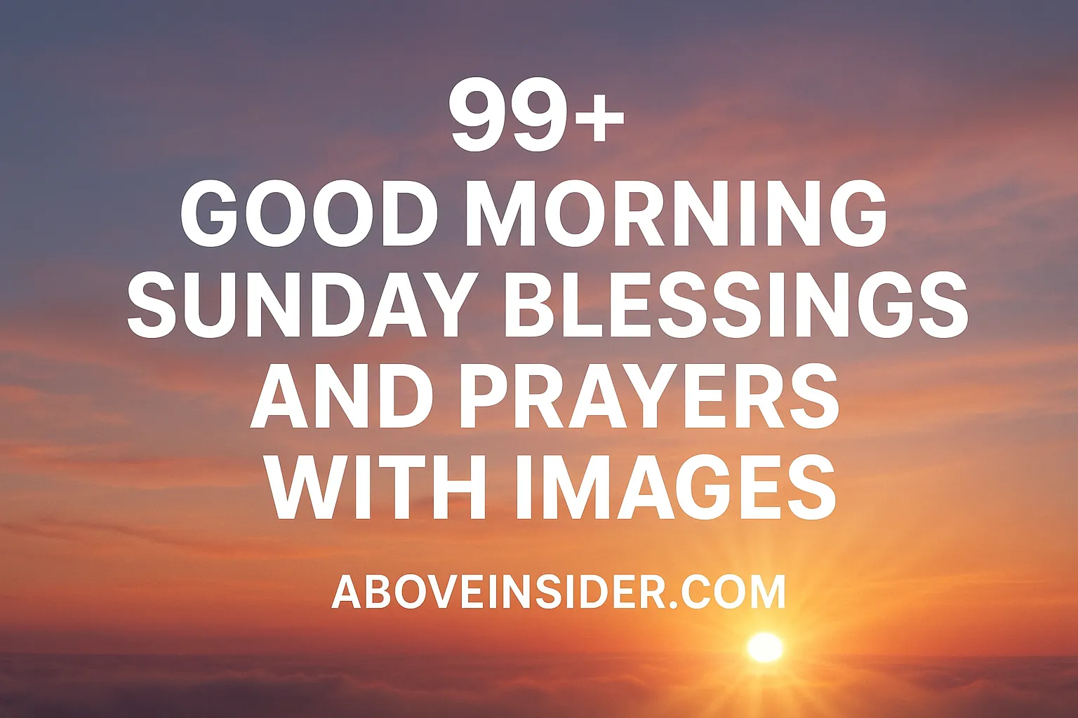 99+ Good Morning Sunday Blessings and Prayers with Images 6 99+ Good Morning Sunday Blessings and Prayers with Images
