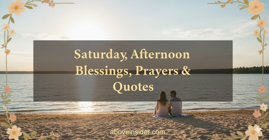 Saturday Afternoon Blessings, Prayers & Quotes