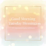 Good Morning Tuesday Blessings: 90+ Inspirational Quotes & Prayers
