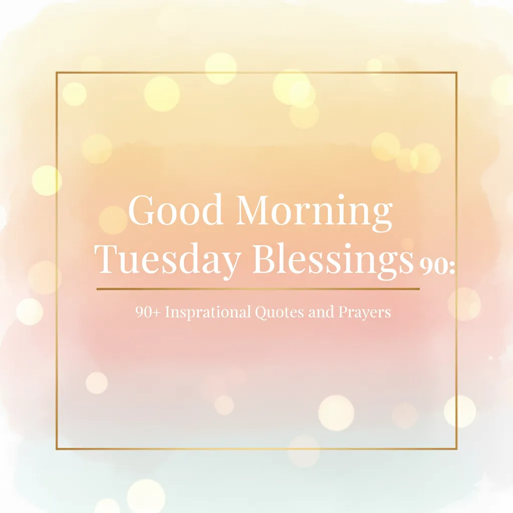 Good Morning Tuesday Blessings: 90+ Inspirational Quotes and Prayers 4 Good Morning Tuesday Blessings: 90+ Inspirational Quotes & Prayers